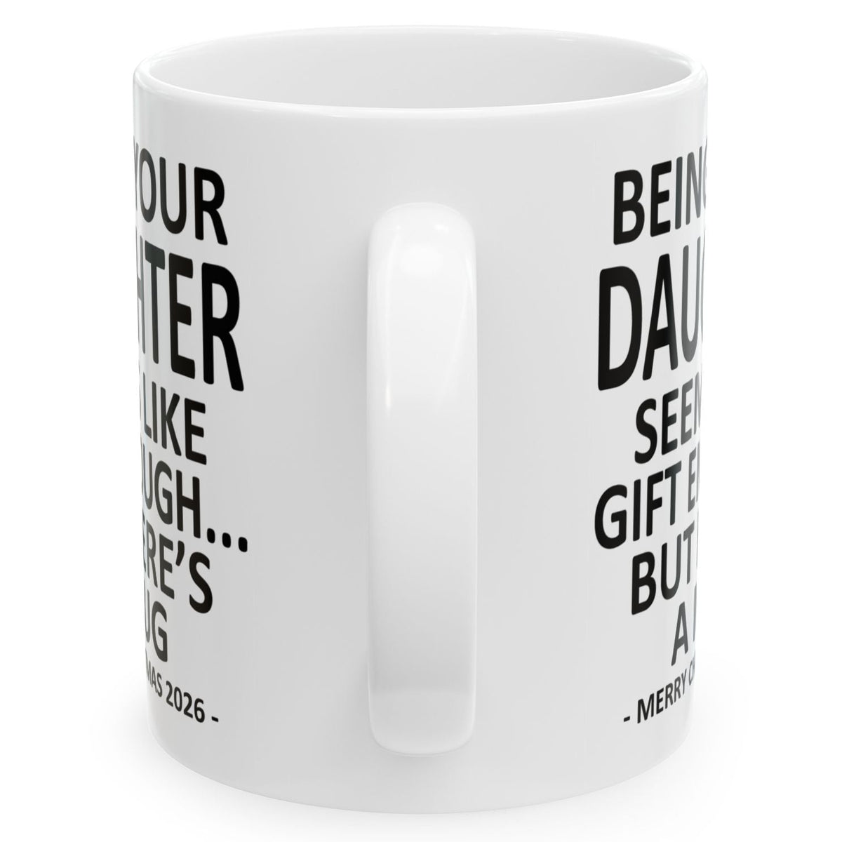 Being Your Daughter Seems Like Gift Enough Funny Christmas 2026 Gift 11 oz Coffee Mug
