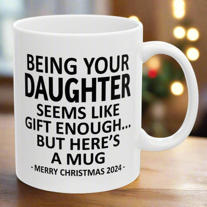 Being Your Daughter Christmas Gift 2024 11oz Unique Coffee Cup Mug