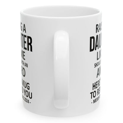 Raising A Daughter Like Should Come With An Award Christmas Gift for Mom Dad 11oz Coffee Mug