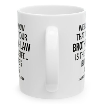 We Both Know That Being Your Brother-In-Law Is The Real Gift, But Here's A Mug, Funny Christmas 2024 Gift Coffee Mugs 11oz