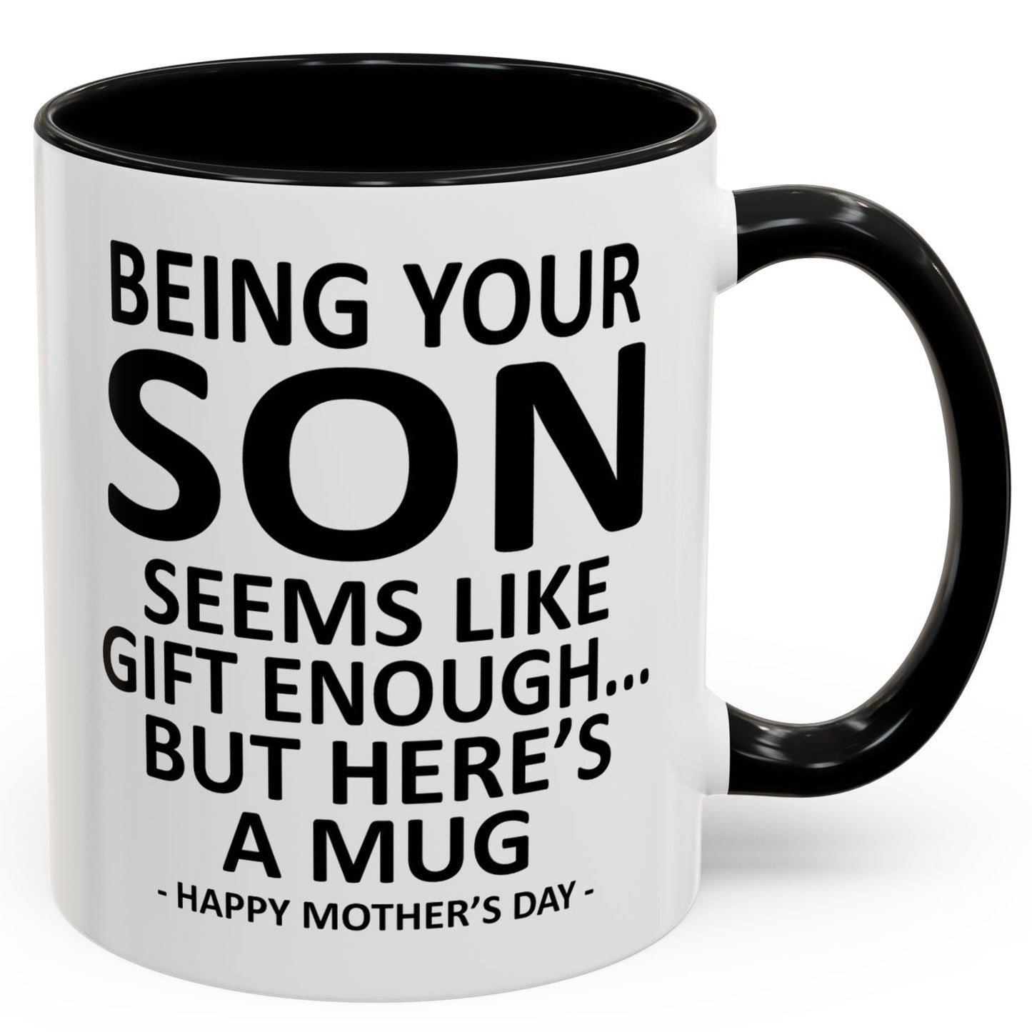 Being Your Son is Gift Enough Funny Mother's Day Gift Accent Coffee Mug