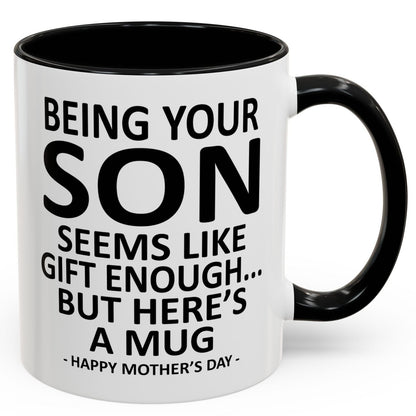 Being Your Son is Gift Enough Funny Mother's Day Gift Accent Coffee Mug