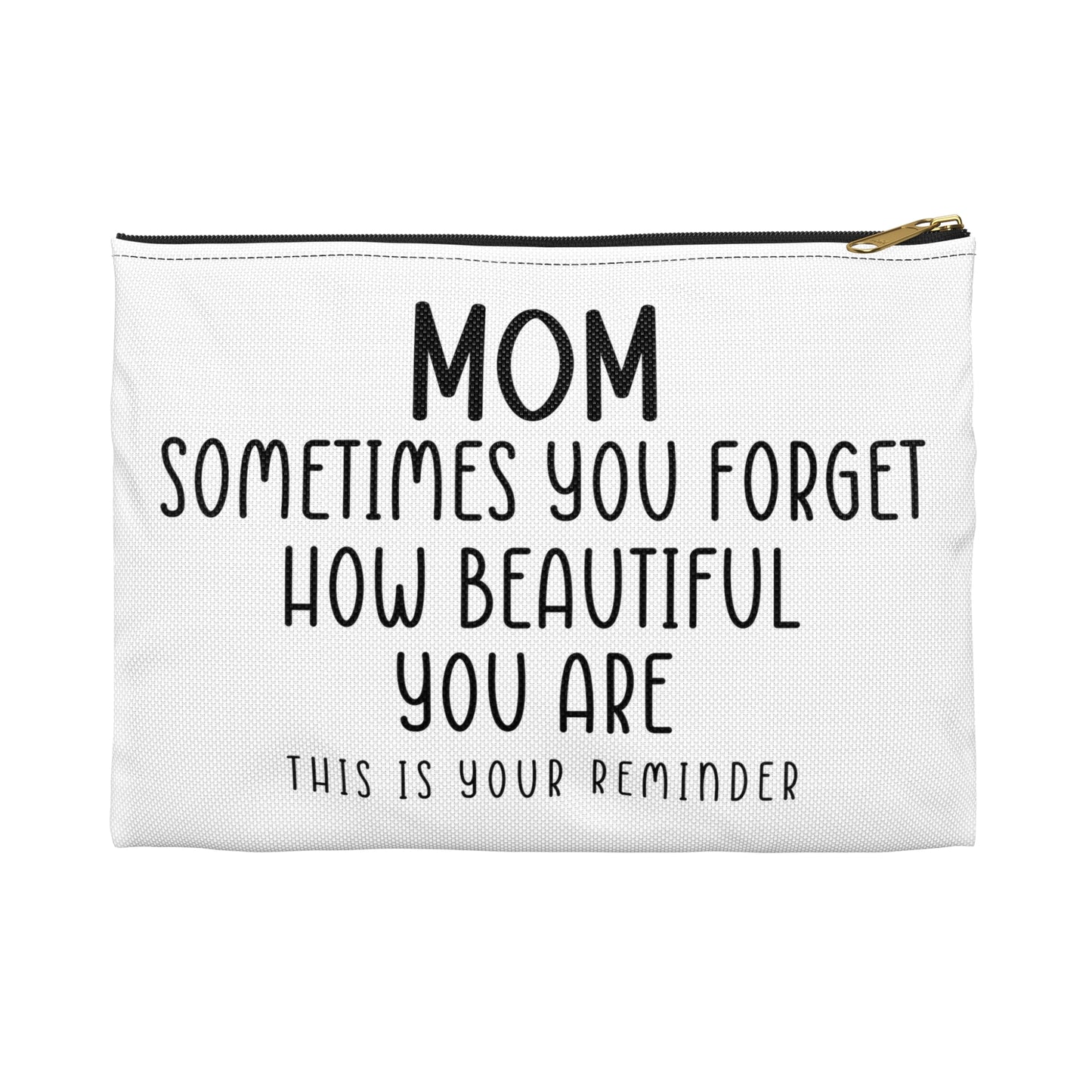 Mom Sometimes You Forget How Beautiful Mother's Day White Accessory Pouch Make-up Bag