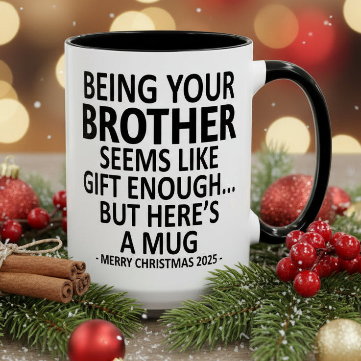 Being Your Brother Is Gift Enough Funny Christmas Gift Accent Coffee Mug