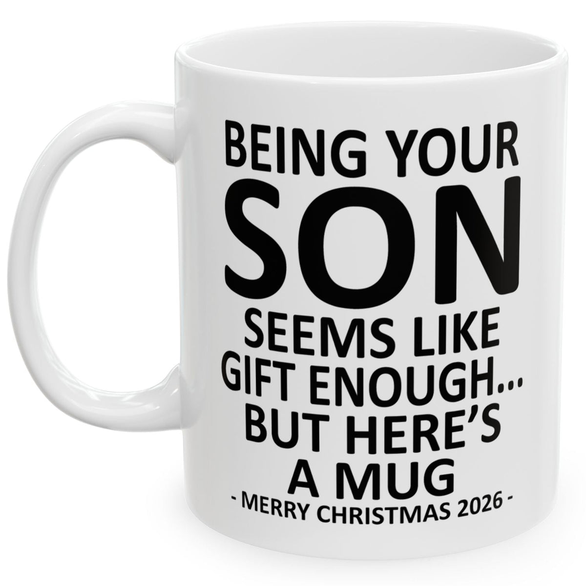 Being Your Son Seems Like Gift Enough Funny Christmas 2026 Gift 11 oz Coffee Mug