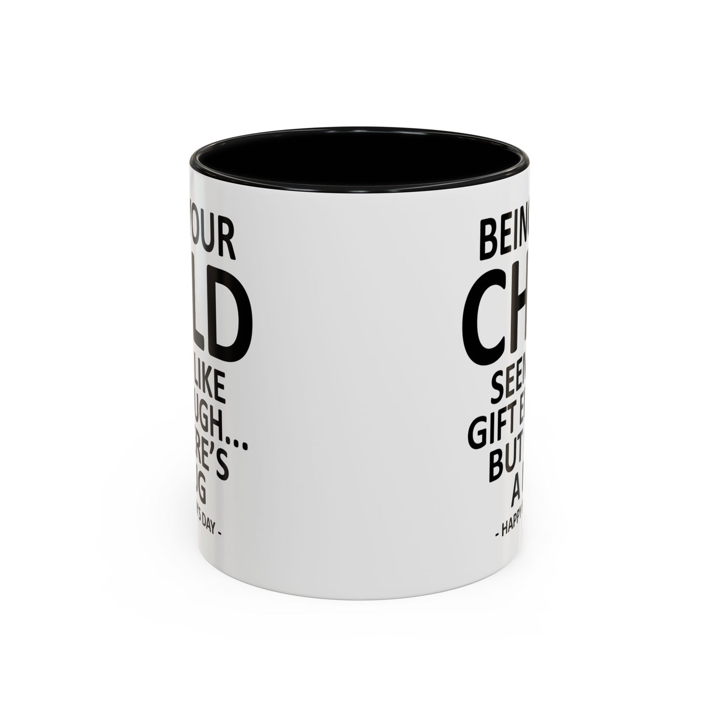 Being Your Child is Gift Enough Funny Father's Day Gift Accent Coffee Mug