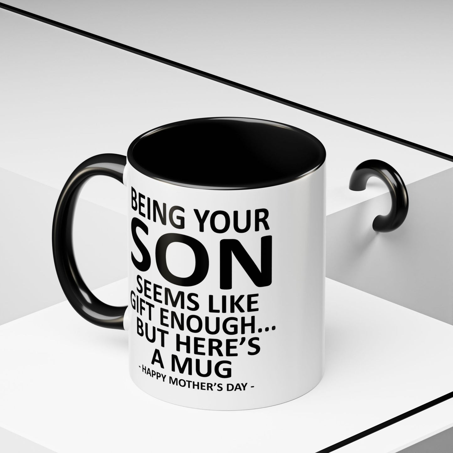 Being Your Son is Gift Enough Funny Mother's Day Gift Accent Coffee Mug