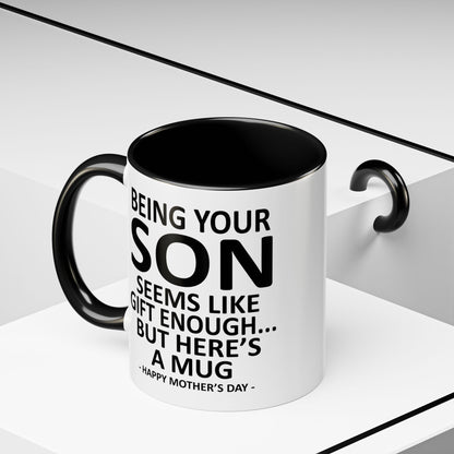 Being Your Son is Gift Enough Funny Mother's Day Gift Accent Coffee Mug