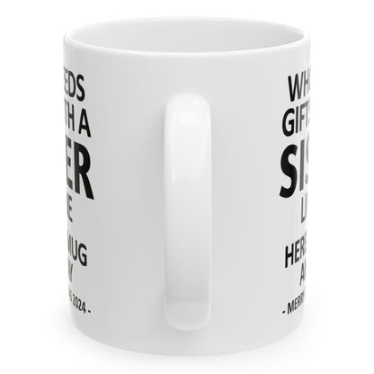 Who Needs Gifts With A Sister Like Me Christmas 2024 Gift Coffee Mugs 11 oz