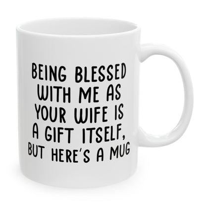 Gifts for Husband from Wife, Husband Birthday Christmas Anniversary Gifts for Him, Funny Being Blessed With Me 11oz Unique Gift Coffee Cup Mug