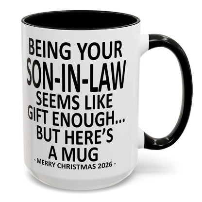 Being Your Son-In-Law Is Gift Enough Funny Christmas 2026 Gift Accent Coffee Mug