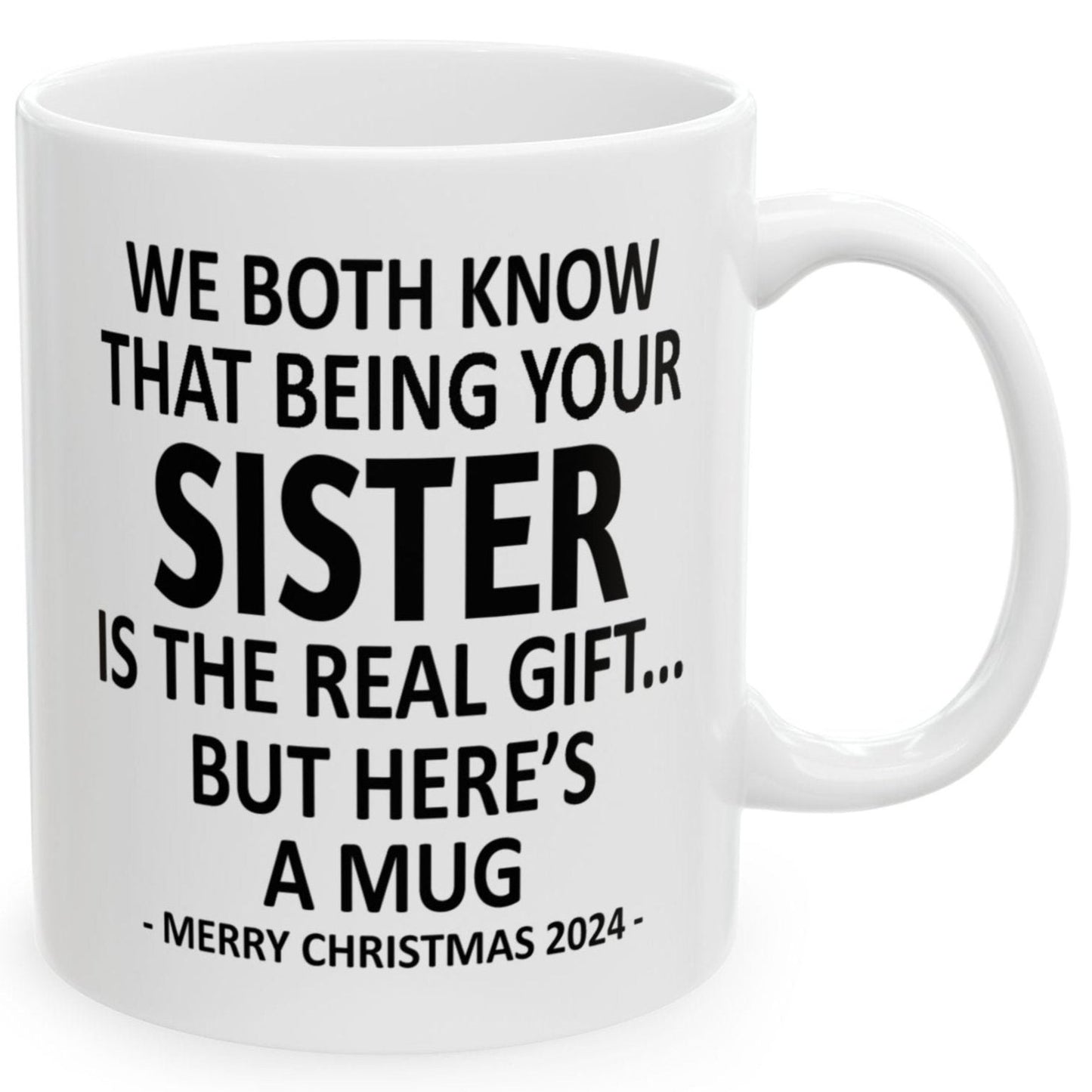 We Both Know That Being Your Sister Is The Real Gift, But Here's A Mug, Funny Christmas 2024 Gift Coffee Mugs 11oz