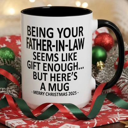 Being Your Father-In-Law Is Gift Enough Funny Christmas Gift Accent Coffee Mug