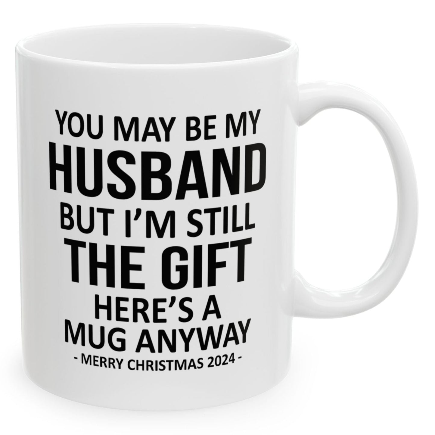 You May Be My Husband But I'm Still The Gift Funny Christmas Gift 11oz Coffee Mug