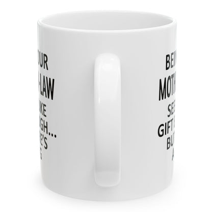 Being Your Mother-In-Law Seems Like Gift Enough Holiday Birthday Family Coffee Mugs 11 oz