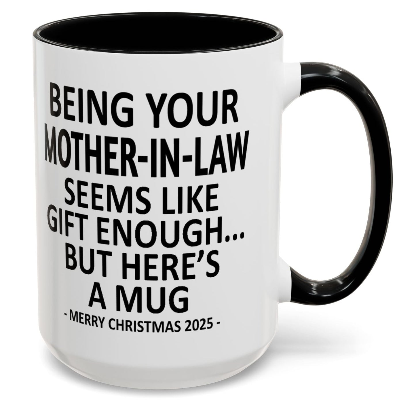 Being Your Mother-In-Law Is Gift Enough Funny Christmas Gift Accent Coffee Mug