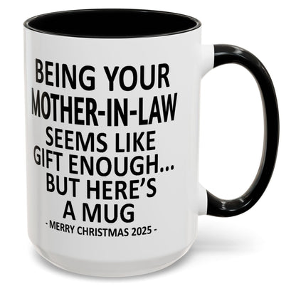 Being Your Mother-In-Law Is Gift Enough Funny Christmas Gift Accent Coffee Mug
