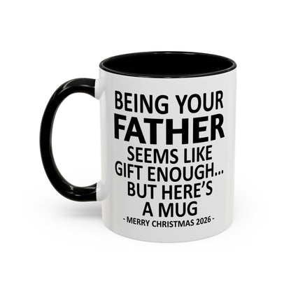 Being Your Father Is Gift Enough Funny Christmas 2026 Gift Accent Coffee Mug