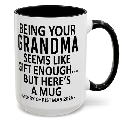 Being Your Grandma Is Gift Enough Funny Christmas 2026 Gift Accent Coffee Mug