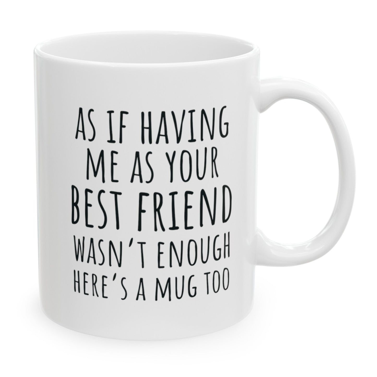 As If Being Your Best Friend Wasn't Enough, Best Friend Birthday Gifts for Women, Friend Gift for Birthday Christmas 11oz Coffee Cup Mug