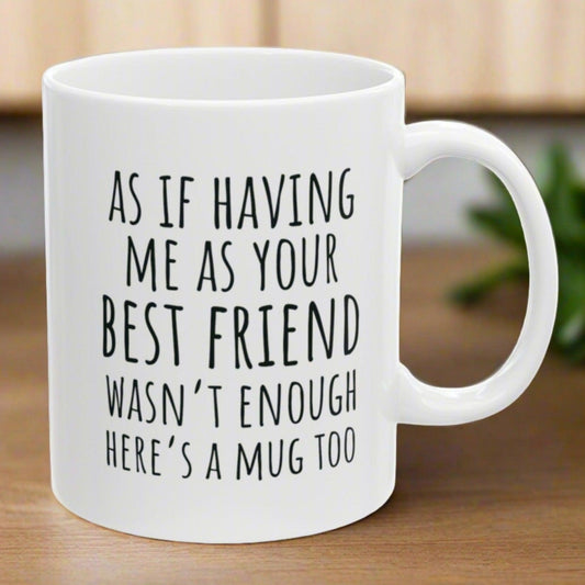 As If Being Your Best Friend Wasn't Enough, Best Friend Birthday Gifts for Women, Friend Gift for Birthday Christmas 11oz Coffee Cup Mug