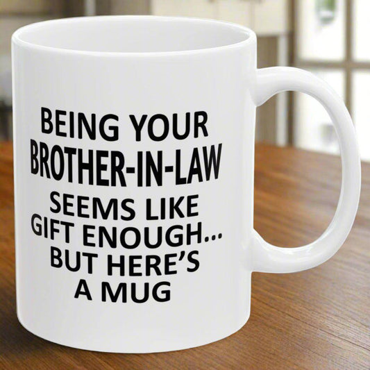 Being Your Brother-In-Law Seems Like Gift Enough Family Holiday Birthday Gift Coffee Mugs 11 oz