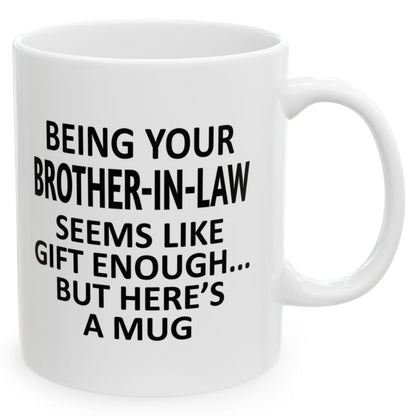 Being Your Brother-In-Law Seems Like Gift Enough Family Holiday Birthday Gift Coffee Mugs 11 oz