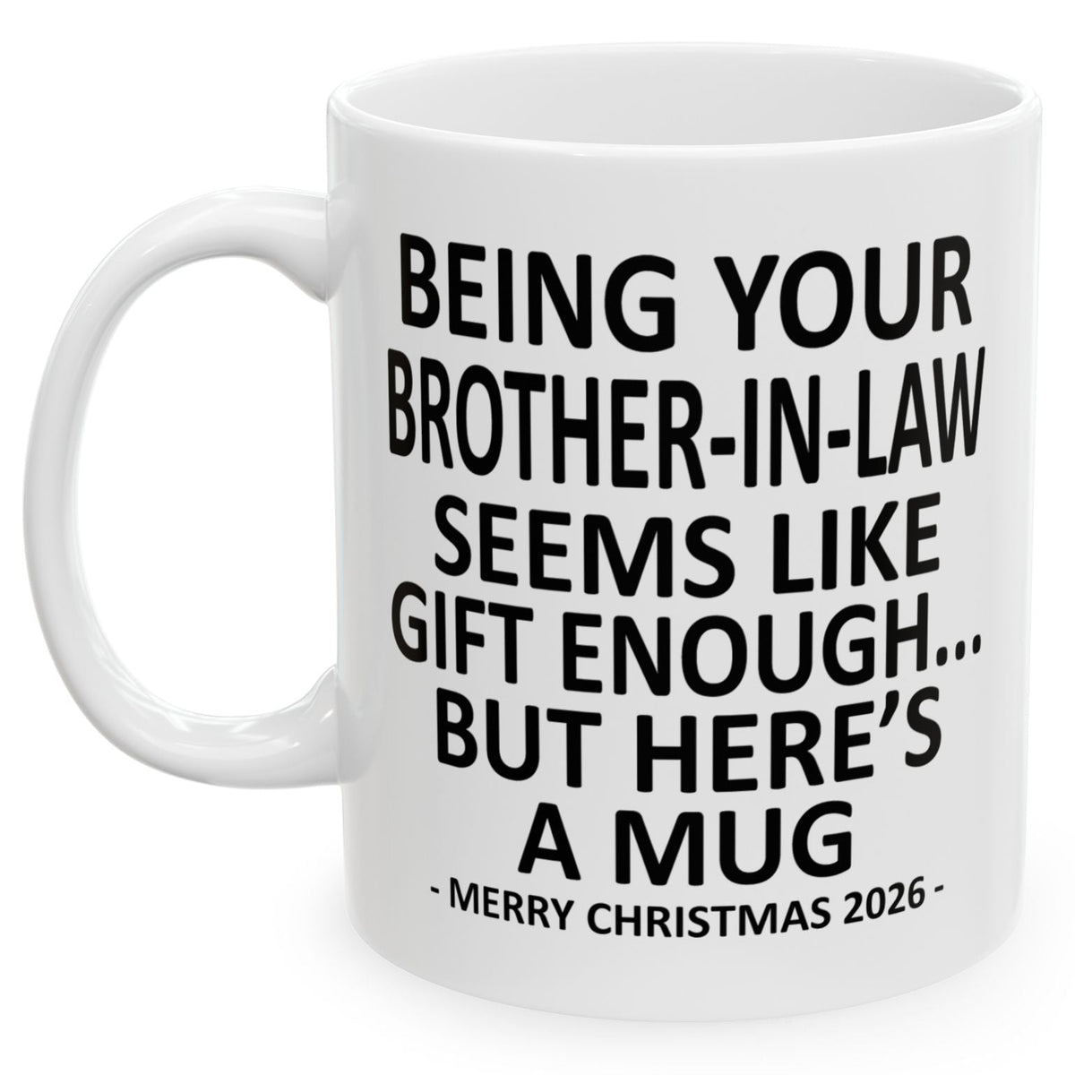 Being Your Brother-In-Law Seems Like Gift Enough Funny Christmas 2026 Gift 11 oz Coffee Mug