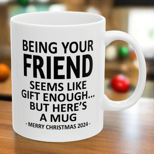 Being Your Friend Christmas Gift 2024 11oz Unique Coffee Cup Mug