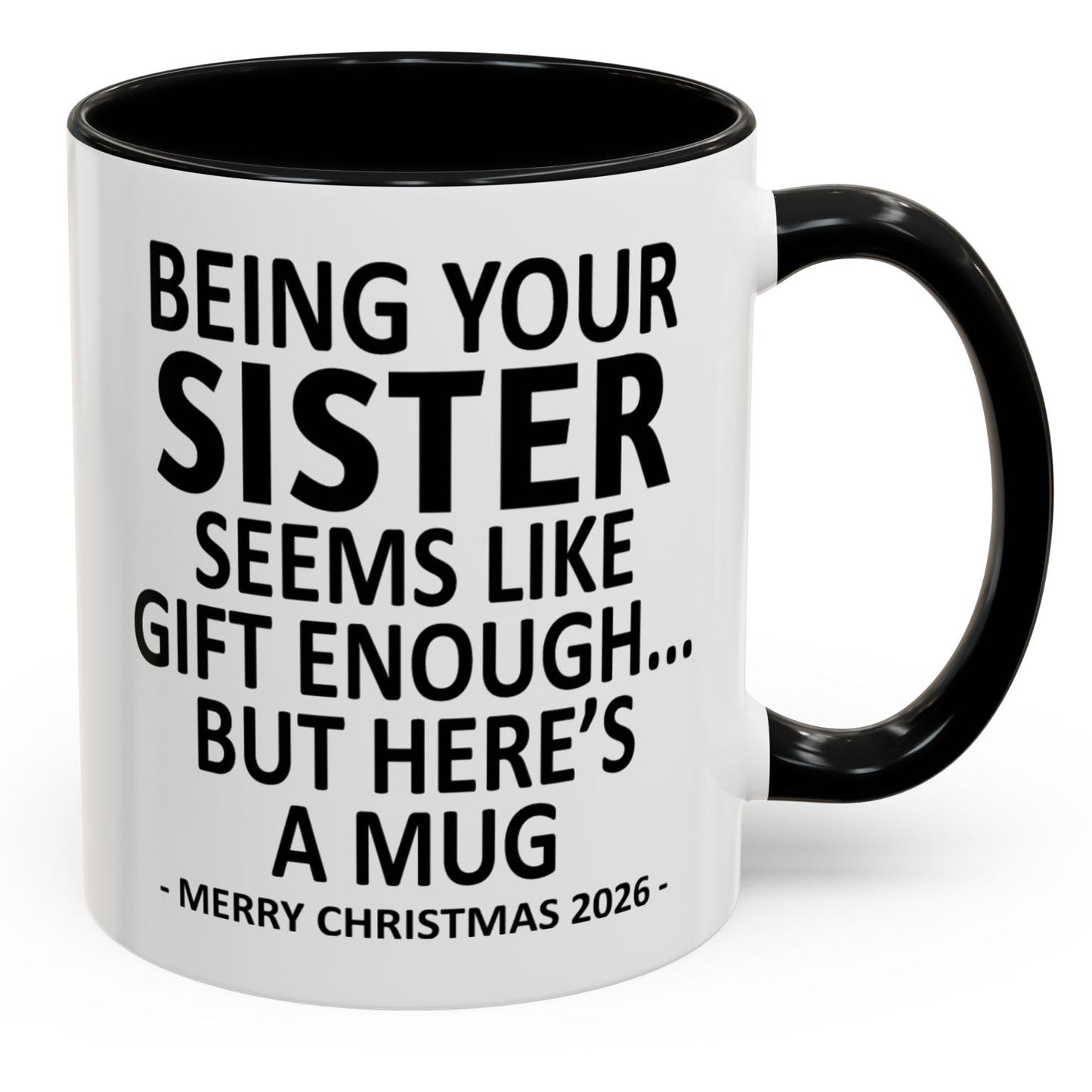 Being Your Sister Is Gift Enough Funny Christmas 2026 Gift Accent Coffee Mug