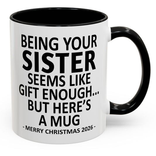 Being Your Sister Is Gift Enough Funny Christmas 2026 Gift Accent Coffee Mug