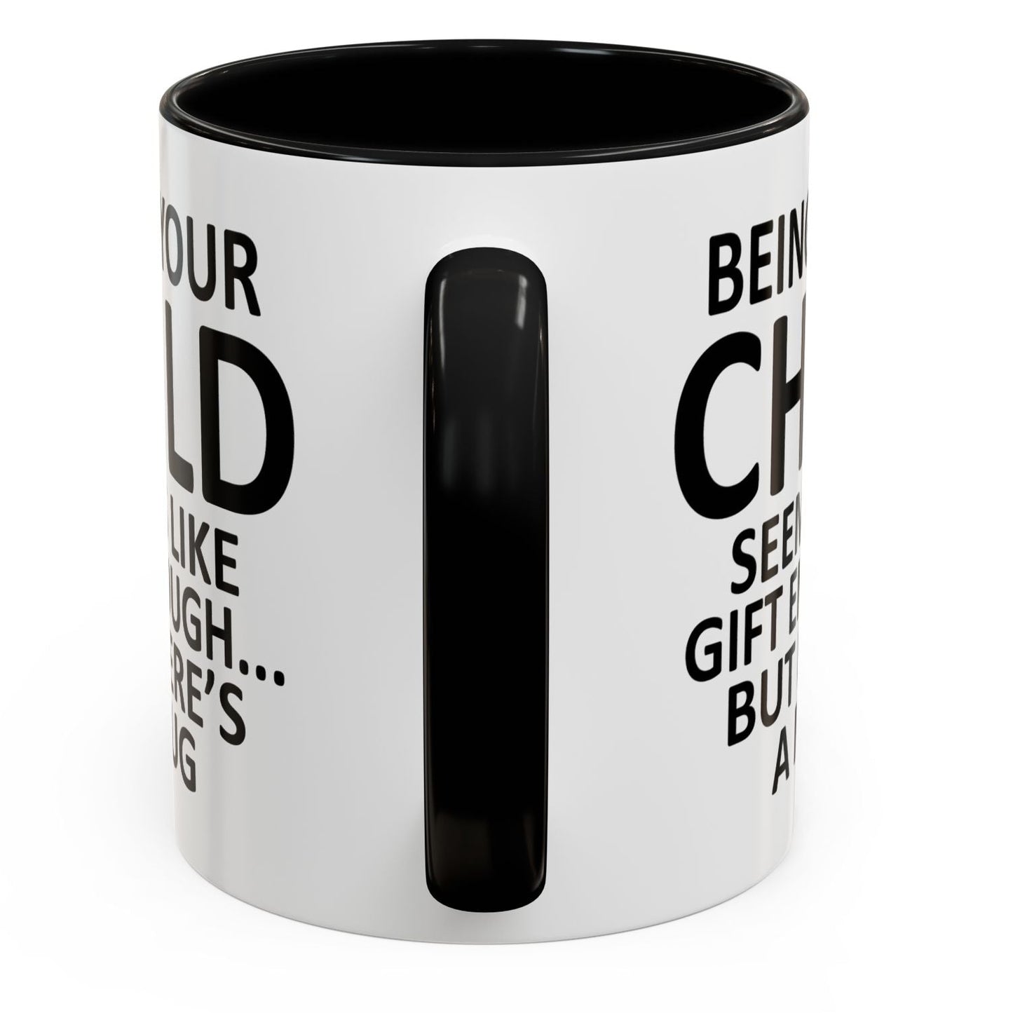 Being Your Child Is Gift Enough Funny Gift Accent 11oz Coffee Mug
