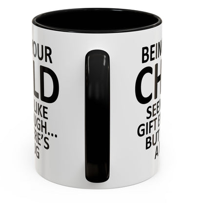 Being Your Child Is Gift Enough Funny Gift Accent 11oz Coffee Mug