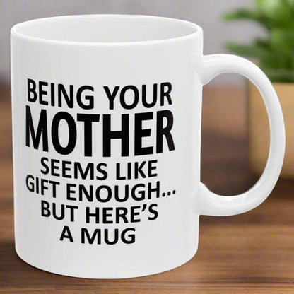 Being Your Mother Seems Like Gift Enough Holiday Birthday Family White Coffee Mugs 11oz