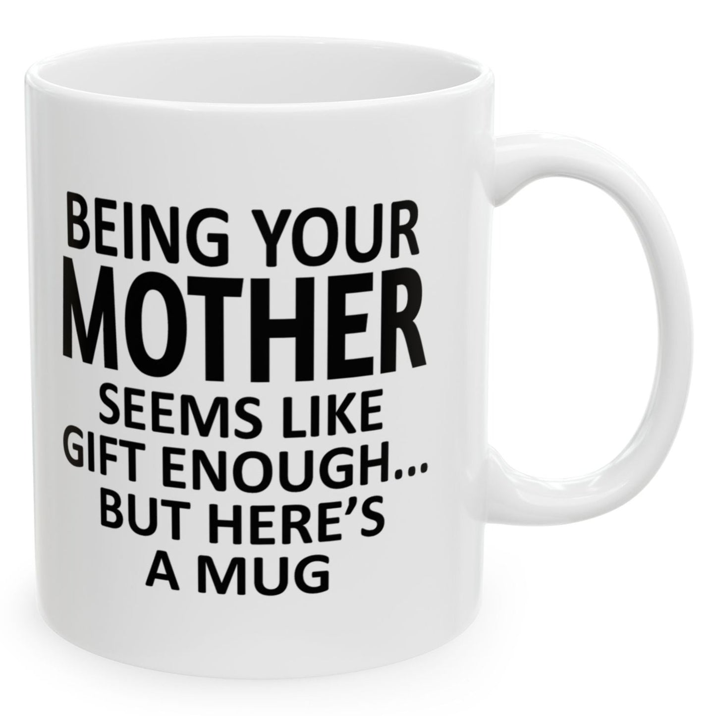 Being Your Mother Seems Like Gift Enough Holiday Birthday Family White Coffee Mugs 11oz