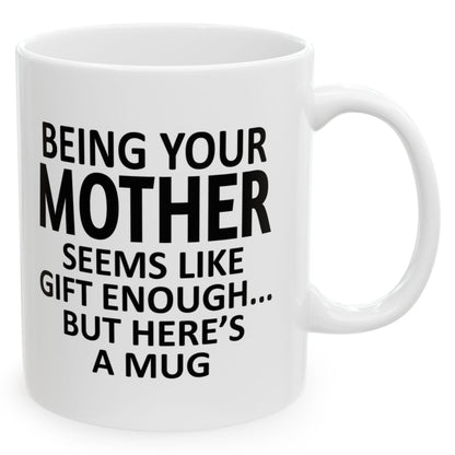 Being Your Mother Seems Like Gift Enough Holiday Birthday Family White Coffee Mugs 11oz