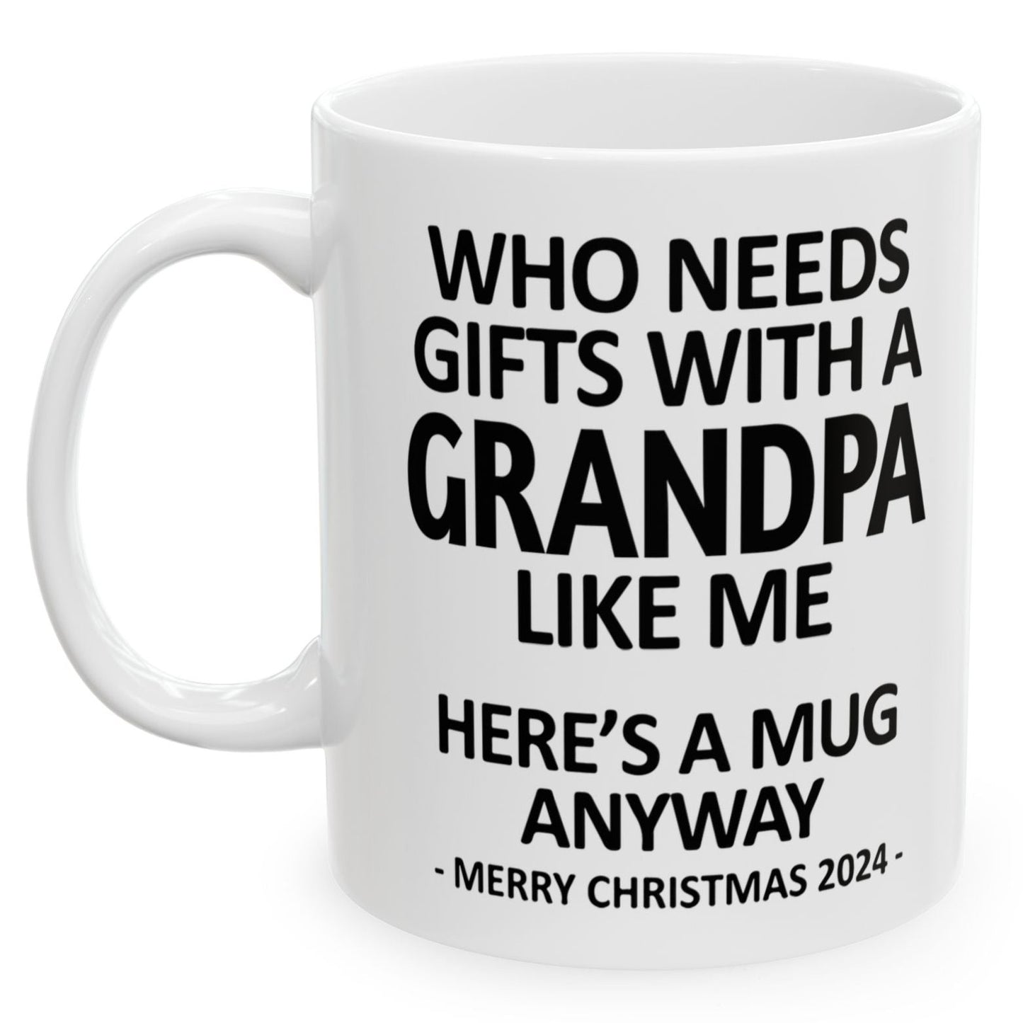 Who Needs Gifts With A Grandpa Like Me Christmas 2024 Gift Coffee Mugs 11 oz