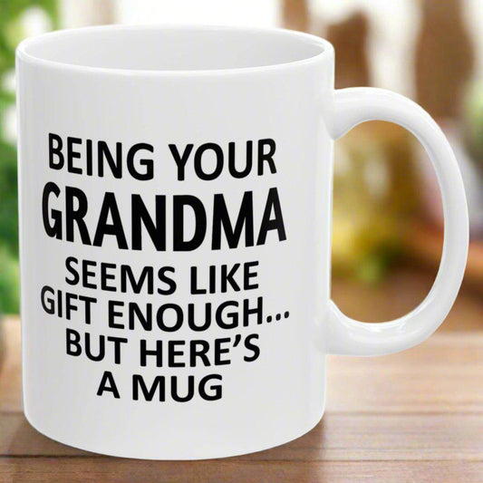 Being Your Grandma Seems Like Gift Enough Holiday Birthday Family Coffee Mugs 11 oz