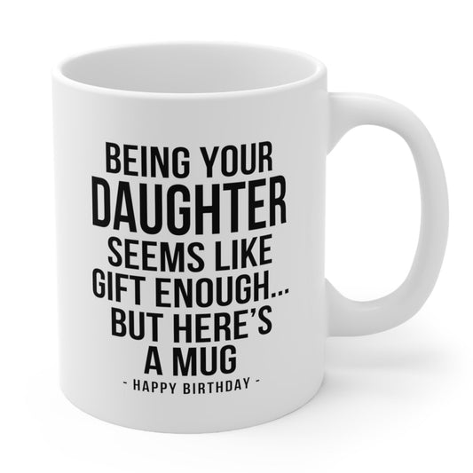 Being Your Daughter Funny Birthday Gift Mug 11oz