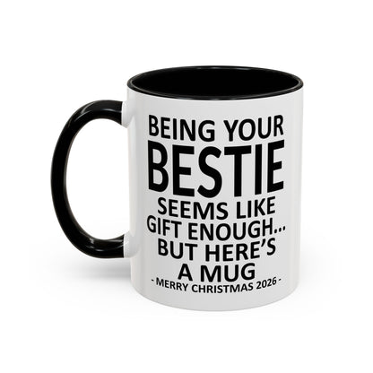 Being Your Bestie Is Gift Enough Funny Christmas 2026 Gift Accent Coffee Mug