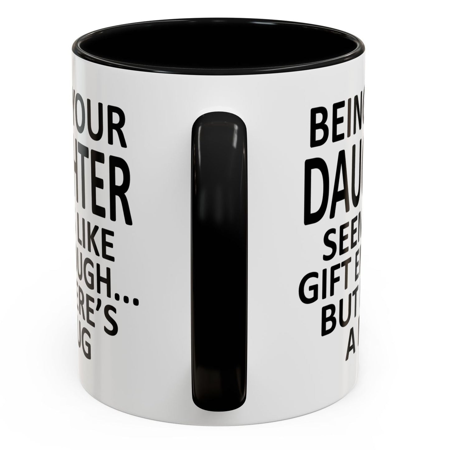 Being Your Daughter is Gift Enough Funny Gift Accent 11oz Coffee Mug