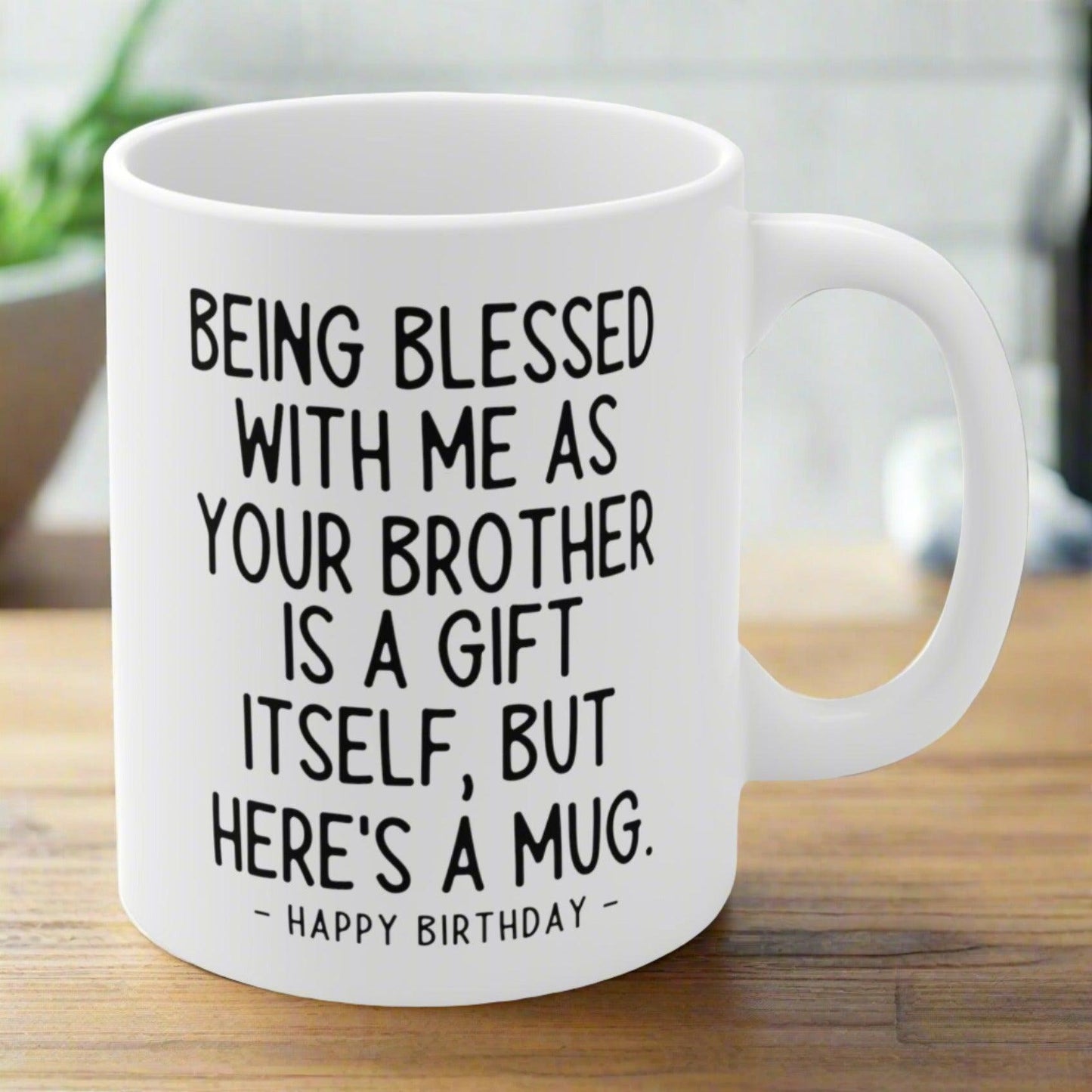 Being Blessed Brother Funny Birthday Gift Mug 11oz