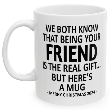 We Both Know That Being Your Friend Is The Real Gift, But Here's A Mug, Funny Christmas 2024 Gift Coffee Mugs 11oz