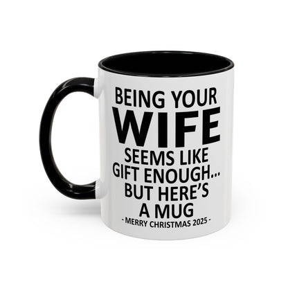 Being Your Wife Is Gift Enough Funny Christmas Gift Accent Coffee Mug