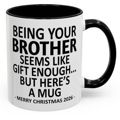 Being Your Brother Is Gift Enough Funny Christmas 2026 Gift Accent Coffee Mug