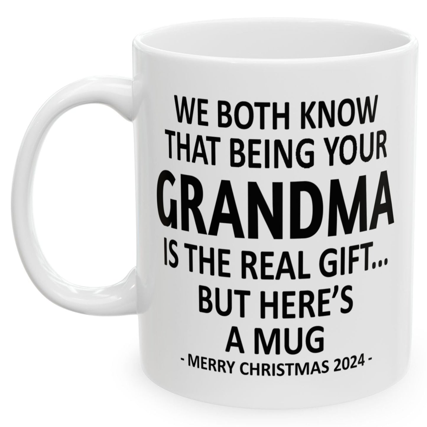 We Both Know That Being Your Grandma Is The Real Gift, But Here's A Mug, Funny Christmas 2024 Gift Coffee Mugs 11oz