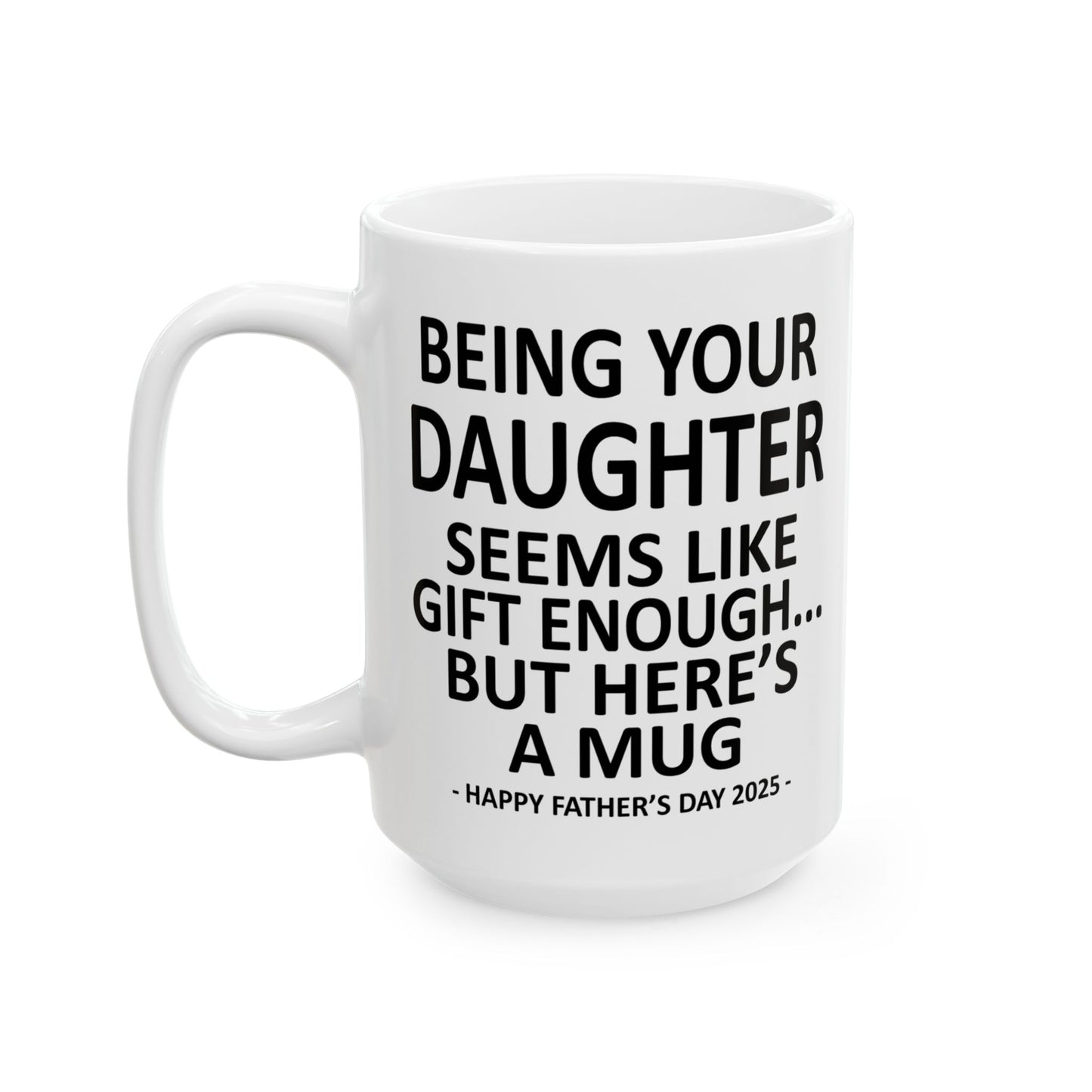 Being Your Daughter Father's Day 2025 Gift 15oz Coffee Mug