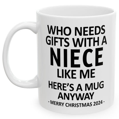 Who Needs Gifts With A Niece Like Me Christmas 2024 Gift Coffee Mugs 11 oz