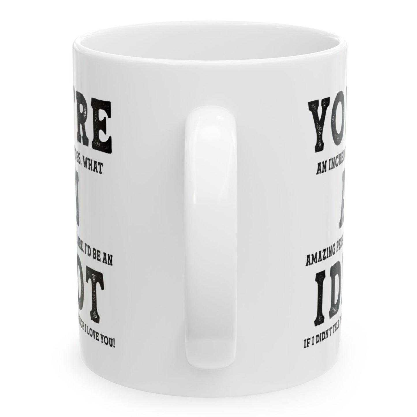 You're An Incredible Boss. What An Amazing Person You Are Best 2024 Gift Coffee Mugs 11oz