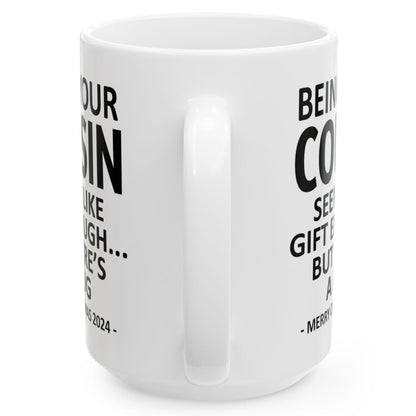 Being Your Cousin Christmas Gift 2024 15oz Unique Coffee Cup Mug